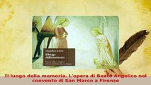 PDF  Il luogo della memoria Lopera di Beato Angelico nel convento di San Marco a Firenze Free Books