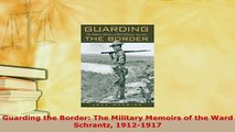 Download  Guarding the Border The Military Memoirs of the Ward Schrantz 19121917 PDF Online