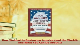 PDF  How Walmart is Destroying America and the World And What You Can Do About It Download Online