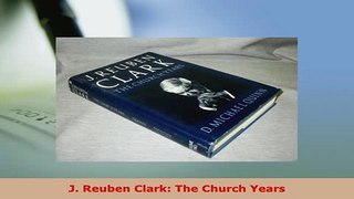 PDF  J Reuben Clark The Church Years  EBook