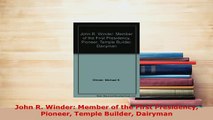 Download  John R Winder Member of the First Presidency Pioneer Temple Builder Dairyman Free Books