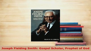 PDF  Joseph Fielding Smith Gospel Scholar Prophet of God Free Books
