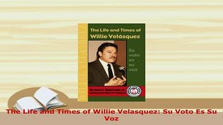 PDF  The Life and Times of Willie Velasquez Su Voto Es Su Voz Download Full Ebook