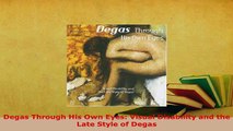 PDF  Degas Through His Own Eyes Visual Disability and the Late Style of Degas Ebook