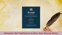 Download  Messiah My Testimony to Rev Sun Myung Moon Free Books