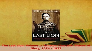 PDF  The Last Lion Volume 1 Winston Churchill Visions of Glory 1874  1932 Download Full Ebook