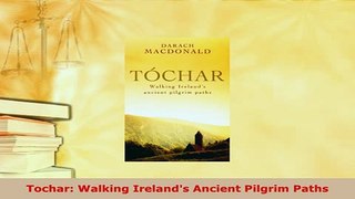 Download  Tochar Walking Irelands Ancient Pilgrim Paths Read Online