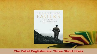 PDF  The Fatal Englishman Three Short Lives Download Full Ebook