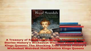 Download  A Treasury of Royal Scandals The Shocking True Stories Historys Wickedest Weirdest Most PDF Online