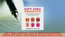 PDF  GIFT IDEA PROFITS How to Make Money Online Selling Gift Ideas That People Already Wants Download Full Ebook