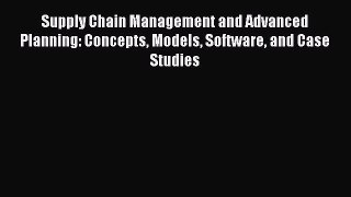 [Read book] Supply Chain Management and Advanced Planning: Concepts Models Software and Case