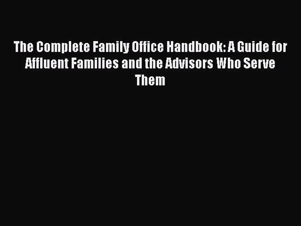 Download The Complete Family Office Handbook: A Guide for Affluent Families and the Advisors
