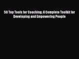 [Read book] 50 Top Tools for Coaching: A Complete Toolkit for Developing and Empowering People