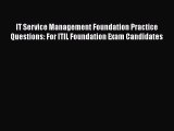 [Read book] IT Service Management Foundation Practice Questions: For ITIL Foundation Exam Candidates