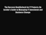 [Read book] The Success Healthcheck for IT Projects: An Insider's Guide to Managing IT Investment