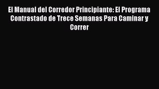 Read El Manual del Corredor Principiante: El Programa Contrastado de Trece Semanas Para Caminar