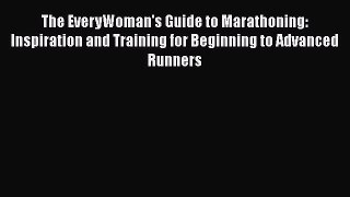 Read The EveryWoman's Guide to Marathoning: Inspiration and Training for Beginning to Advanced