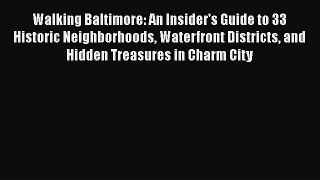 Read Walking Baltimore: An Insider's Guide to 33 Historic Neighborhoods Waterfront Districts