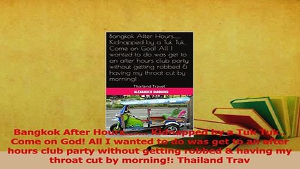 PDF  Bangkok After Hours Kidnapped by a Tuk Tuk Come on God All I wanted to do was Read Full Ebook