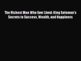 [Read book] The Richest Man Who Ever Lived: King Solomon's Secrets to Success Wealth and Happiness