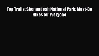 Read Top Trails: Shenandoah National Park: Must-Do Hikes for Everyone Ebook Free