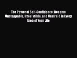 [Read book] The Power of Self-Confidence: Become Unstoppable Irresistible and Unafraid in Every
