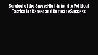 [Read book] Survival of the Savvy: High-Integrity Political Tactics for Career and Company