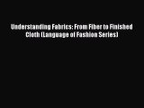 Read Understanding Fabrics: From Fiber to Finished Cloth (Language of Fashion Series) PDF Free