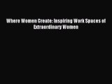 PDF Where Women Create: Inspiring Work Spaces of Extraordinary Women Free Books