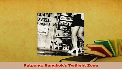 PDF  Patpong Bangkoks Twilight Zone Read Full Ebook