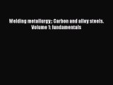 Read Welding metallurgy: Carbon and alloy steels. Volume 1: fundamentals PDF Free