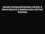 [Read book] Executive Coaching with Backbone and Heart: A Systems Approach to Engaging Leaders