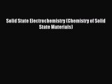 Read Solid State Electrochemistry (Chemistry of Solid State Materials) Ebook Online