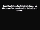 [Read book] Game Plan Selling: The Definitive Rulebook for Closing the Sale in the Age of the