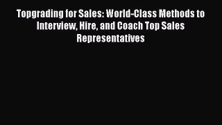 [Read book] Topgrading for Sales: World-Class Methods to Interview Hire and Coach Top Sales