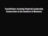 [Read book] TouchPoints: Creating Powerful Leadership Connections in the Smallest of Moments