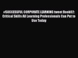 [Read book] #SUCCESSFUL CORPORATE LEARNING tweet Book02: Critical Skills All Learning Professionals