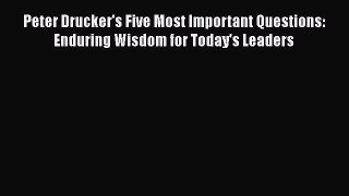 [Read book] Peter Drucker's Five Most Important Questions: Enduring Wisdom for Today's Leaders