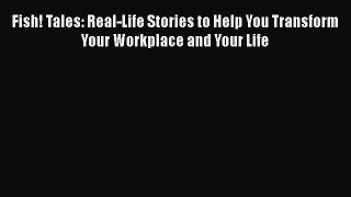 [Read book] Fish! Tales: Real-Life Stories to Help You Transform Your Workplace and Your Life