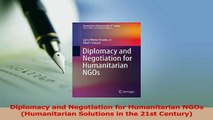 Download  Diplomacy and Negotiation for Humanitarian NGOs Humanitarian Solutions in the 21st PDF Free