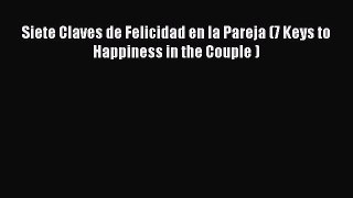 [Read book] Siete Claves de Felicidad en la Pareja (7 Keys to Happiness in the Couple ) [Download]