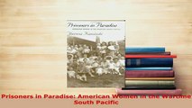 PDF  Prisoners in Paradise American Women in the Wartime South Pacific Read Online