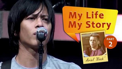 My Life My Story: Ariel Noah (Part 2)