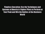 [Read book] Flawless Execution: Use the Techniques and Systems of America's Fighter Pilots