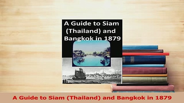 Download A Guide to Siam Thailand and Bangkok in 1879 PDF Free