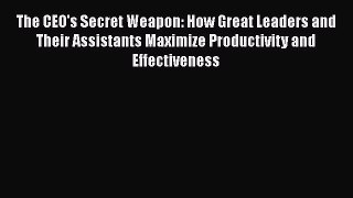 [Read book] The CEO's Secret Weapon: How Great Leaders and Their Assistants Maximize Productivity