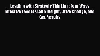 [Read book] Leading with Strategic Thinking: Four Ways Effective Leaders Gain Insight Drive