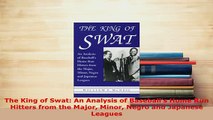 Download  The King of Swat An Analysis of Baseballs Home Run Hitters from the Major Minor Negro Download Full Ebook