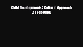 [Read book] Child Development: A Cultural Approach (casebound) [PDF] Online