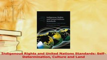 Read  Indigenous Rights and United Nations Standards SelfDetermination Culture and Land Ebook Free